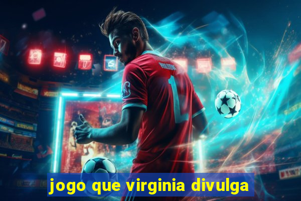 jogo que virginia divulga